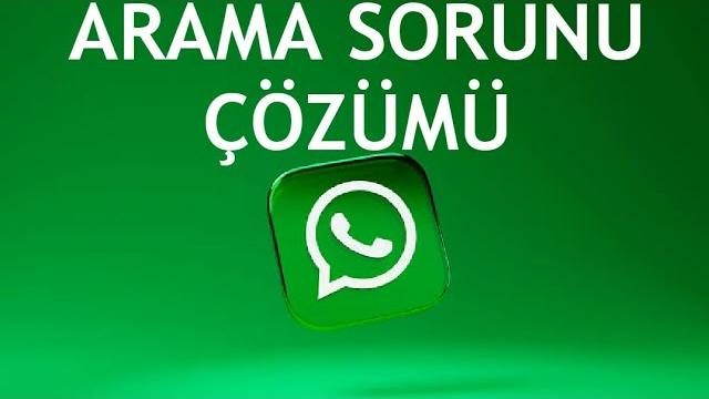 Whatsapp Arama Sorunu Çözümü