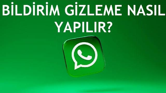 Whatsapp Bildirim Gizleme Nasıl Yapılır?