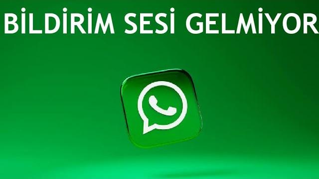 Whatsapp Bildirim Sesi Gelmiyor Sorunu Çözümü