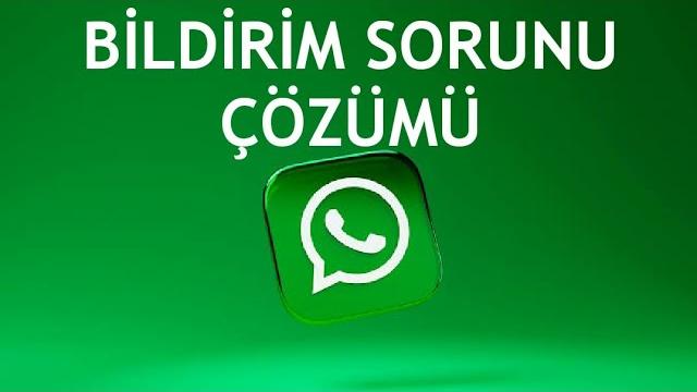Whatsapp Bildirim Sorunu Çözümü