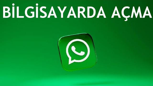 Whatsapp Bilgisayarda Açma Nasıl Yapılır?