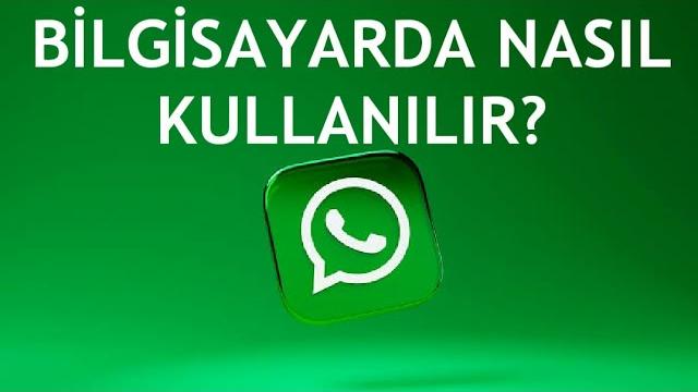 Whatsapp Bilgisayarda Nasıl Kullanılır?