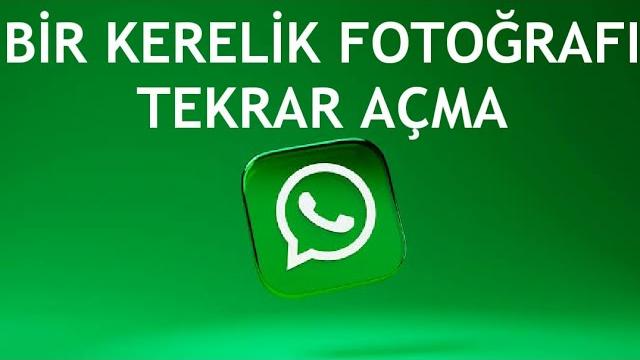 Whatsapp Bir Kerelik Fotoğrafı Tekrar Açma