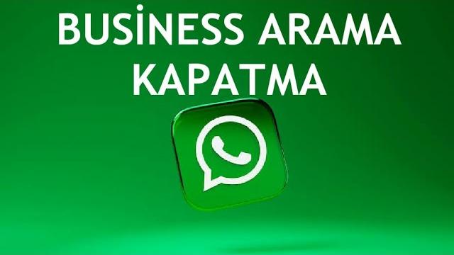 Whatsapp Business Arama Kapatma