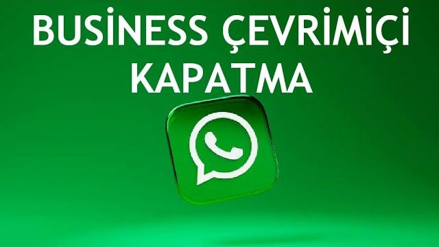 Whatsapp Business Çevrimiçi Kapatma
