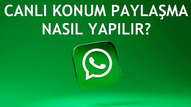Whatsapp Canlı Konum Paylaşma Nasıl Yapılır?