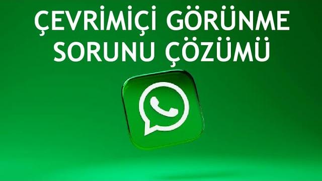 Whatsapp Çevrimiçi Görünme Sorunu Çözümü