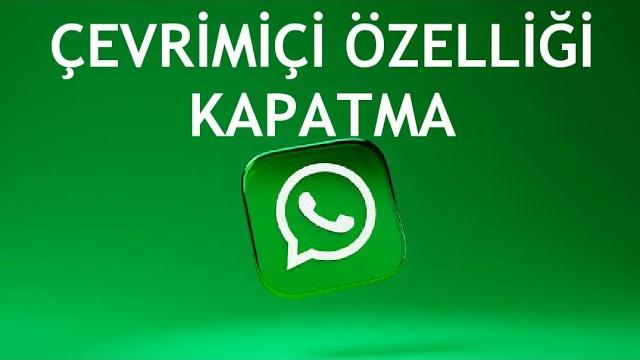 Whatsapp Çevrimiçi Özelliği Kapatma