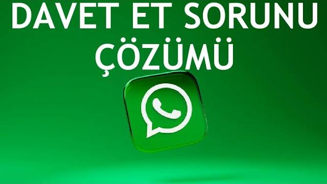 Whatsapp Davet Et Sorunu Çözümü