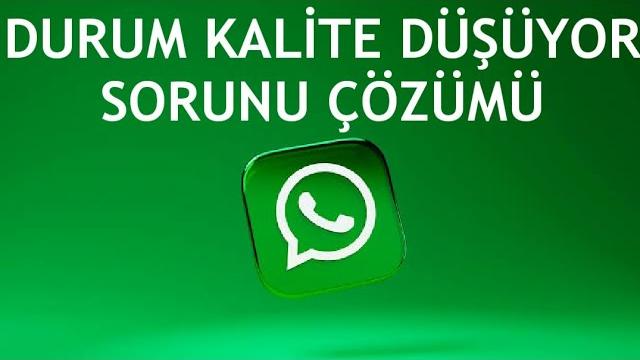 Whatsapp Durum Kalite Düşüyor Sorunu Çözümü