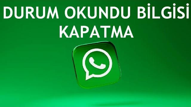 Whatsapp Durum Okundu Bilgisi Kapatma