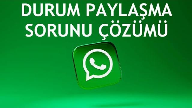 Whatsapp Durum Paylaşma Sorunu Çözümü