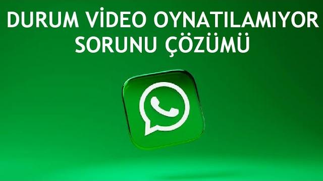 Whatsapp Durum Video Oynatılamıyor Sorunu Çözümü