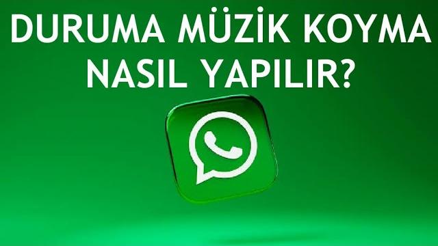 Whatsapp Duruma Müzik Koyma Nasıl Yapılır?