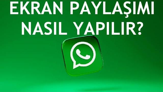 Whatsapp Ekran Paylaşımı Nasıl Yapılır?