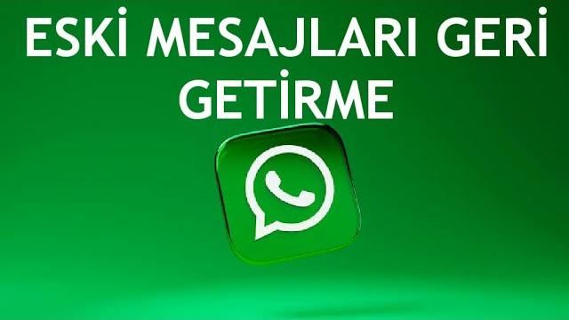 Whatsapp Eski Mesajları Geri Getirme Nasıl Yapılır?