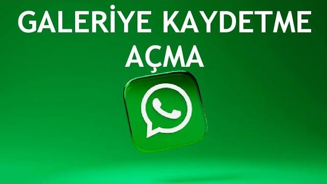 Whatsapp Galeriye Kaydetme Açma