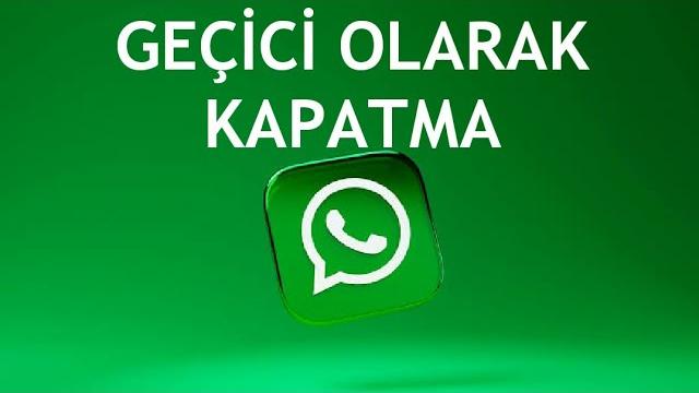 Whatsapp Geçici Olarak Kapatma Nasıl Yapılır?