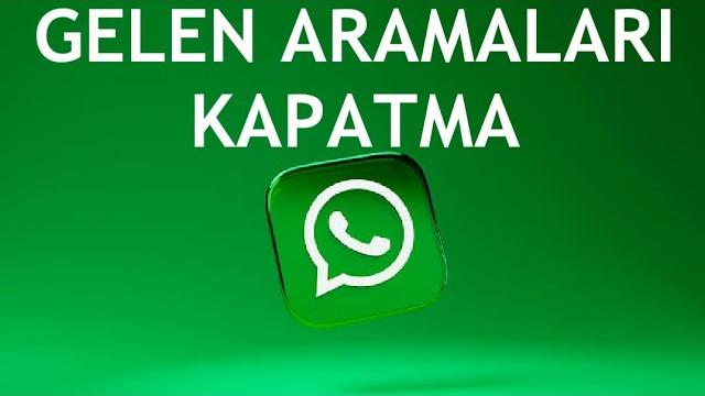Whatsapp Gelen Aramaları Kapatma