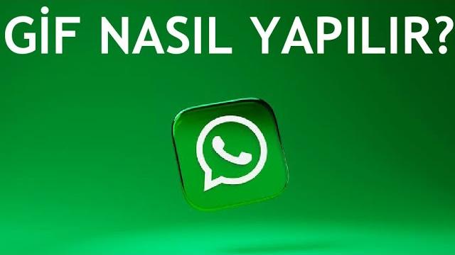 Whatsapp Gif Nasıl Yapılır? Nasıl Gif Gönderilir?