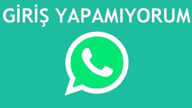 Whatsapp Giriş Yapamıyorum Ne Yapabilirim?
