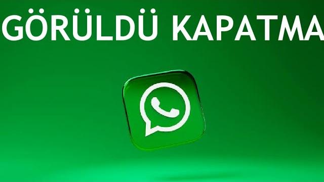 Whatsapp Görüldü Kapatma Nasıl Yapılır?