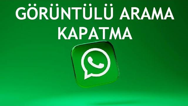 Whatsapp Görüntülü Arama Kapatma