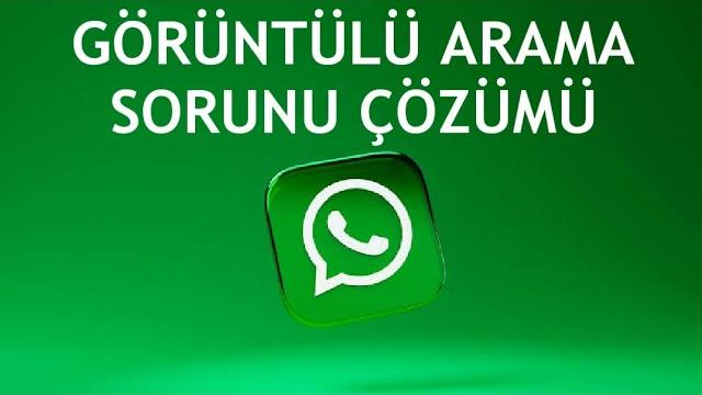 Whatsapp Görüntülü Arama Sorunu Çözümü