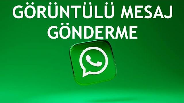 Whatsapp Görüntülü Mesaj Gönderme Nasıl Yapılır?