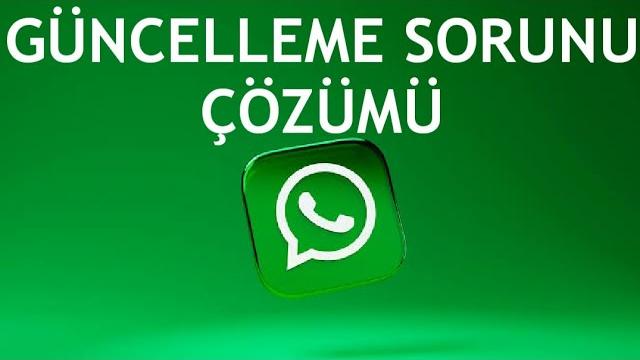 Whatsapp Güncelleme Sorunu Çözümü