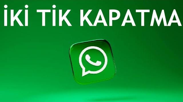 Whatsapp İki Tik Kapatma Nasıl Yapılır?