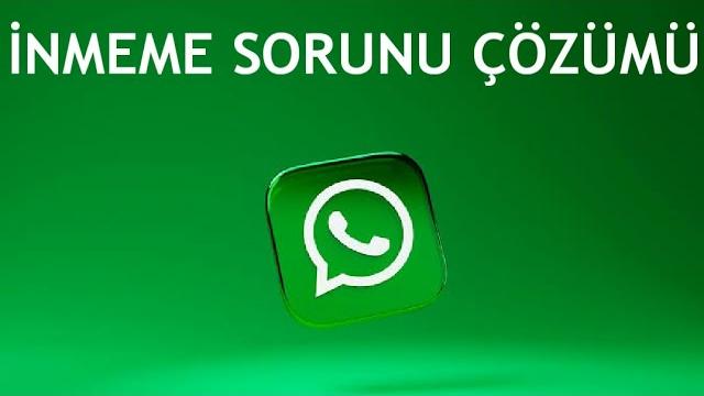 Whatsapp İnmeme Sorunu Çözümü