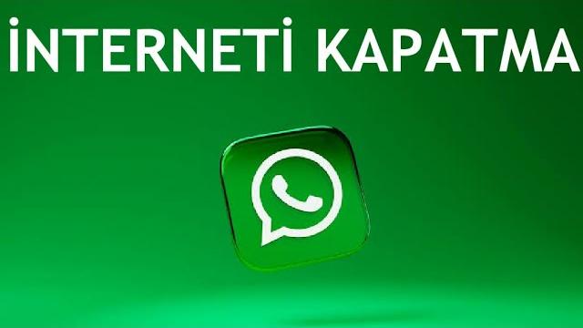Whatsapp İnterneti Kapatma Nasıl Yapılır?