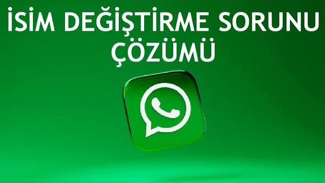 Whatsapp İsim Değiştirme Sorunu Çözümü