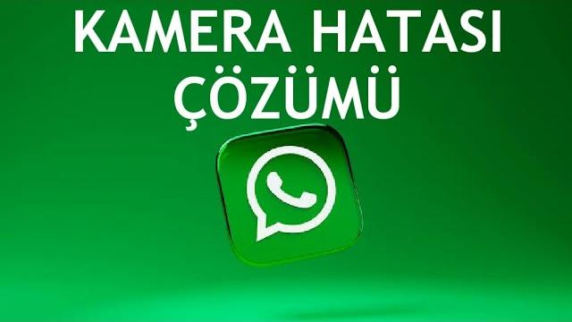 Whatsapp Kamera Hatası Çözümü