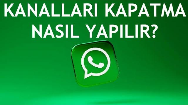 Whatsapp Kanalları Kapatma Nasıl Yapılır?