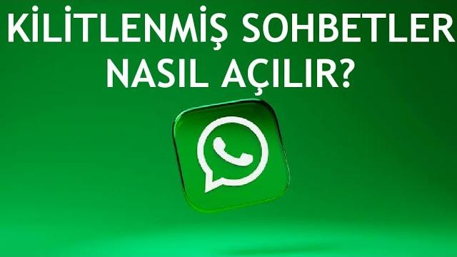 Whatsapp Kilitlenmiş Sohbetler Nasıl Açılır?