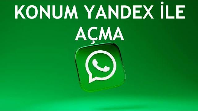 Whatsapp Konum Yandex İle Açma Nasıl Yapılır?