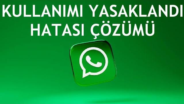 Whatsapp Kullanımı Yasaklandı Hatası Çözümü