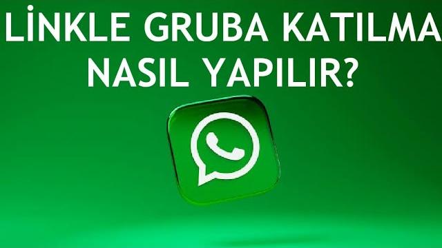 Whatsapp Linkle Gruba Katılma Nasıl Yapılır?
