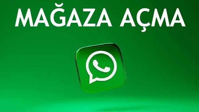 Whatsapp Mağaza Açma Nasıl Yapılır?