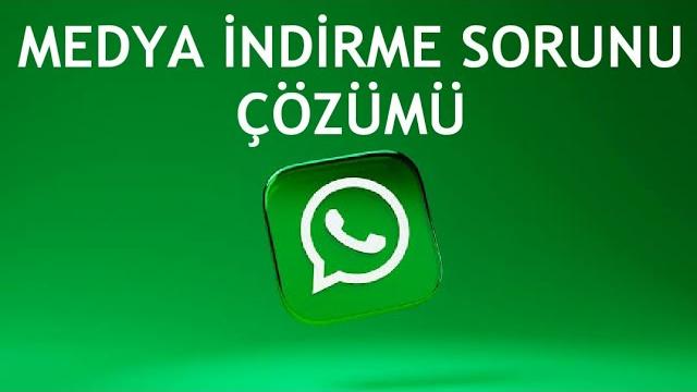 Whatsapp Medya İndirme Sorunu Çözümü