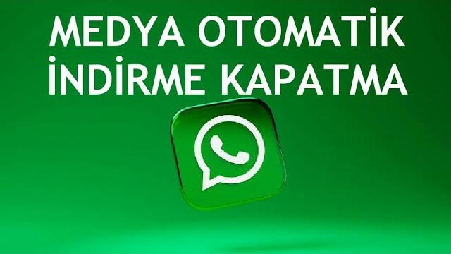 Whatsapp Medya Otomatik İndirme Kapatma