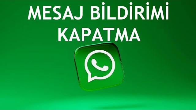 Whatsapp Mesaj Bildirimi Kapatma