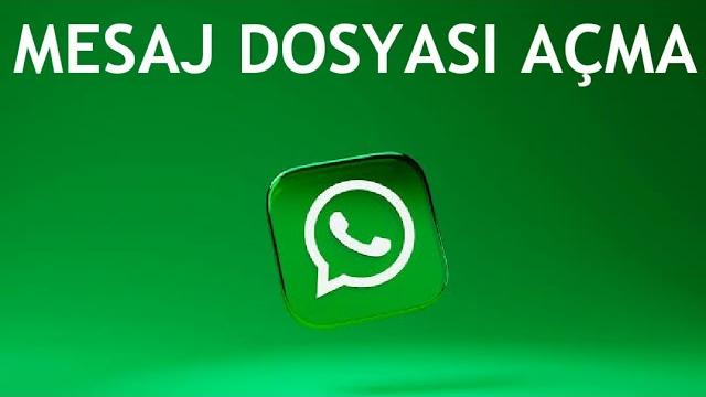 Whatsapp Mesaj Dosyası Açma Nasıl Yapılır?