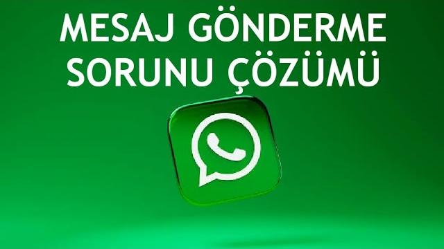 Whatsapp Mesaj Gönderme Sorunu Çözümü
