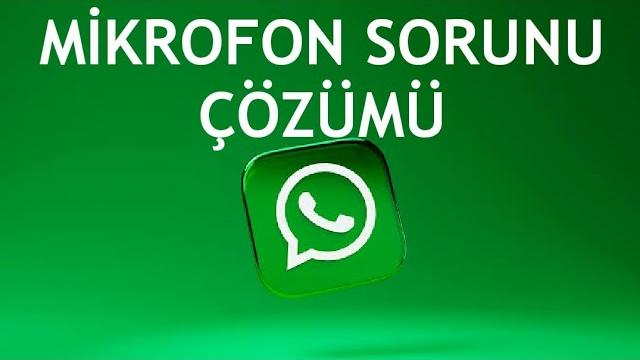 Whatsapp Mikrofon Sorunu Çözümü
