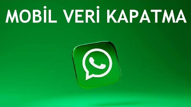 Whatsapp Mobil Veri Kapatma Nasıl Yapılır?