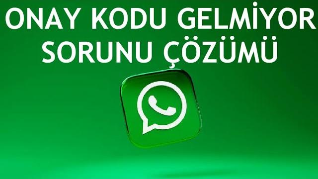 Whatsapp Onay Kodu Gelmiyor Sorunu Çözümü