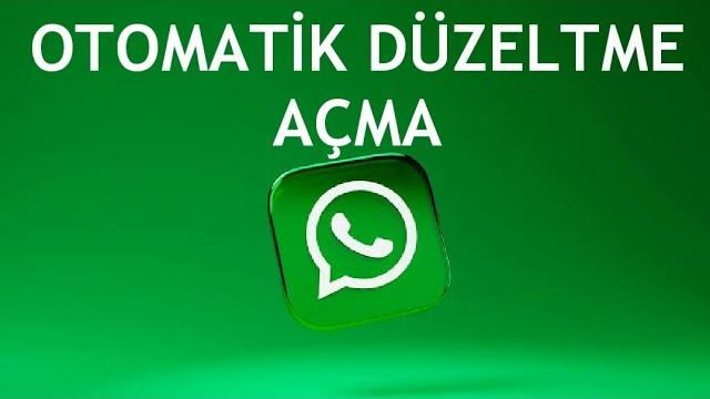 Whatsapp Otomatik Düzeltme Açma